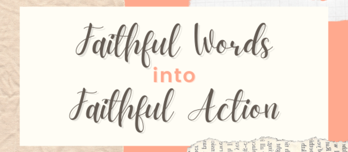 Faithful Words into Faithful Action