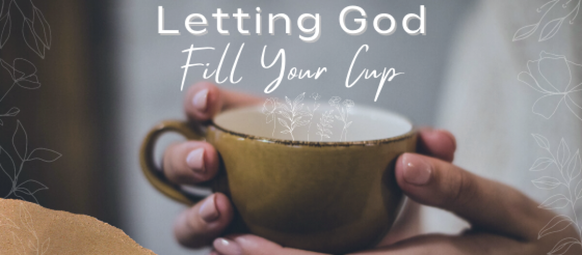 Letting God Fill Your Cup